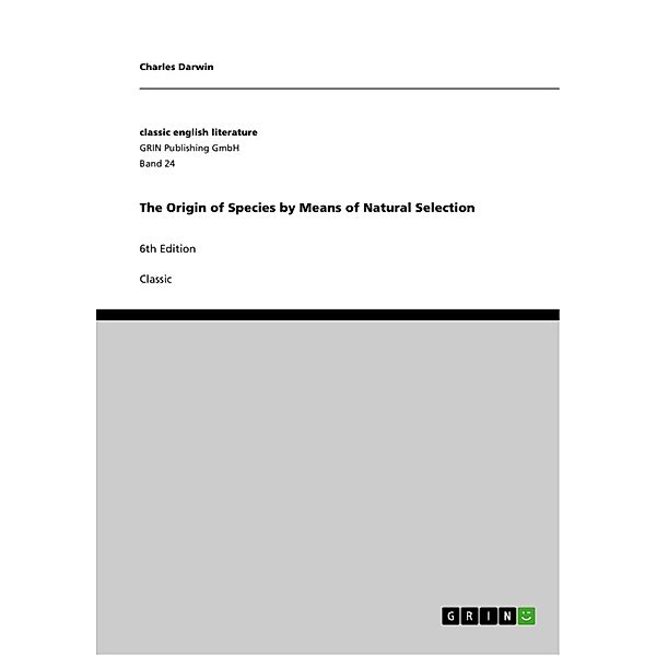 The Origin of Species by Means of Natural Selection, Charles R. Darwin