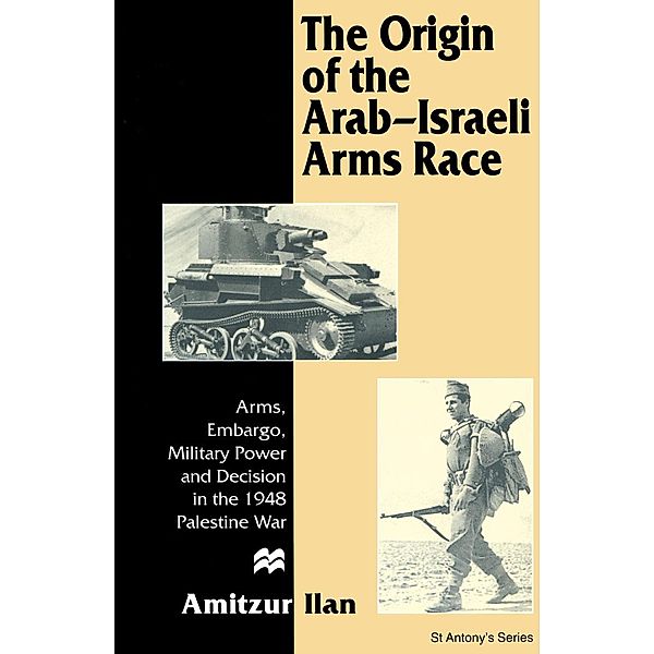 The Origin of the Arab-Israeli Arms Race / St Antony's Series, Amitzur Ilan