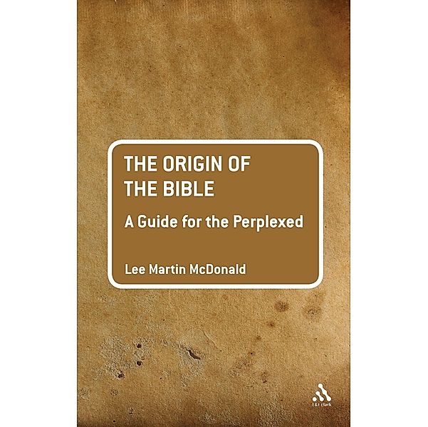 The Origin of the Bible: A Guide For the Perplexed, Lee Martin McDonald