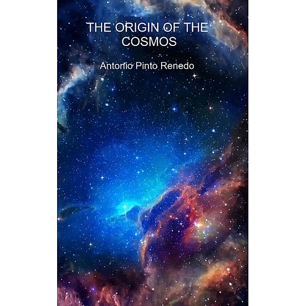 The origin of the cosmos, Antonio Pinto Renedo