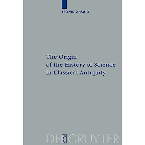 The Origin of the History of Science in Classical Antiquity, Leonid Zhmud