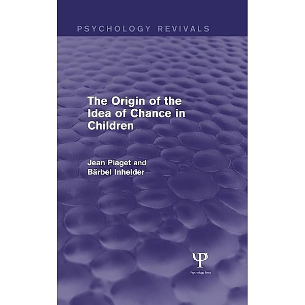 The Origin of the Idea of Chance in Children (Psychology Revivals), Jean Piaget, Barbel Inhelder