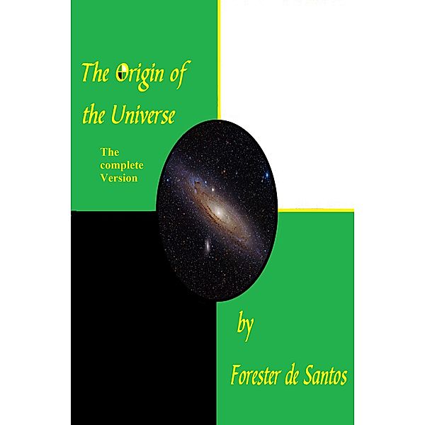 The Origin of the Universe, The Complete Version, Forester de Santos