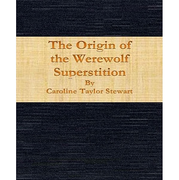 The Origin of the Werewolf Superstition, Caroline Taylor Stewart