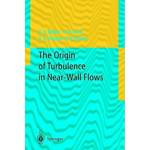 The Origin of Turbulence in Near-Wall Flows, A.V. Boiko, Genrih R. Grek, A.V. Dovgal, Victor V. Kozlov