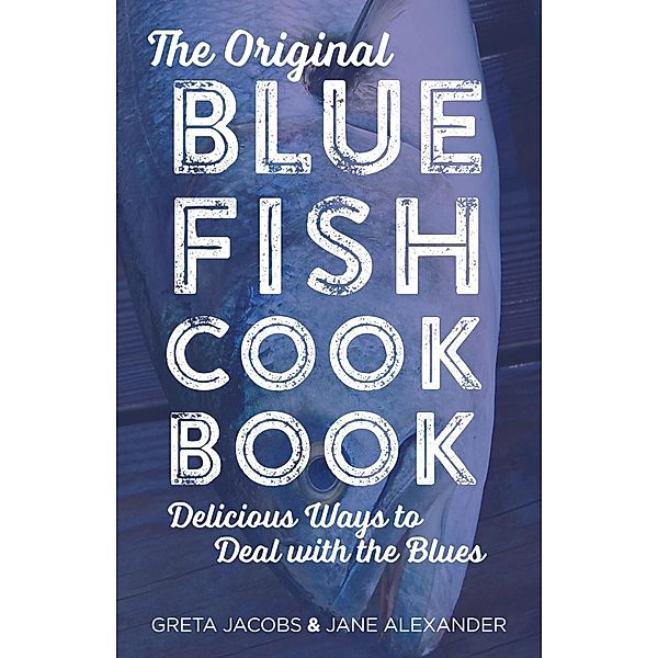 The Original Bluefish Cookbook / Globe Pequot Vintage, Greta Jacobs, Jane Alexander