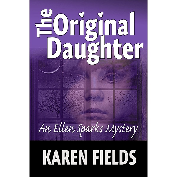 The Original Daughter (Ellen Sparks Mysteries, #1) / Ellen Sparks Mysteries, Karen Fields