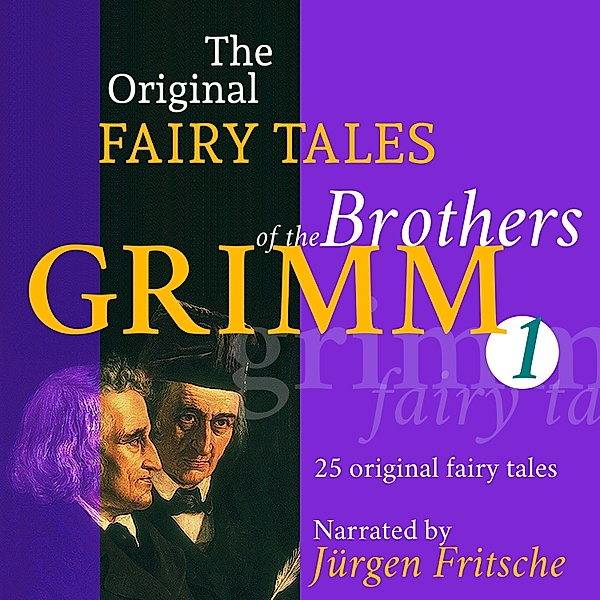 The Original Fairy Tales of the Brothers Grimm - 1 - The Original Fairy Tales of the Brothers Grimm. Part 1 of 8., Brothers Grimm