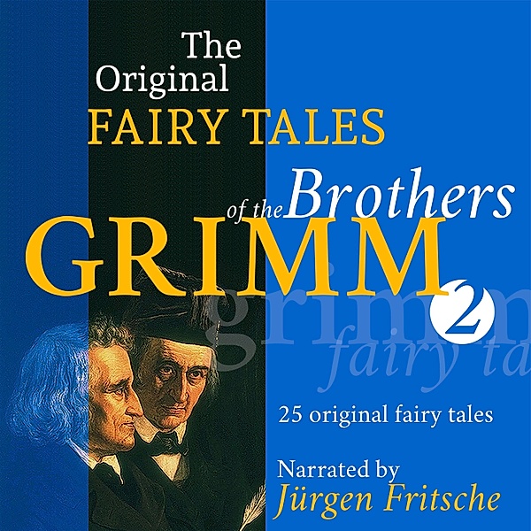 The Original Fairy Tales of the Brothers Grimm - 2 - The Original Fairy Tales of the Brothers Grimm. Part 2 of 8., Brothers Grimm