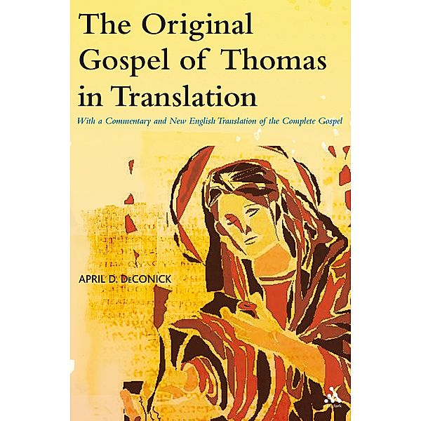 The Original Gospel of Thomas in Translation, April D. DeConick