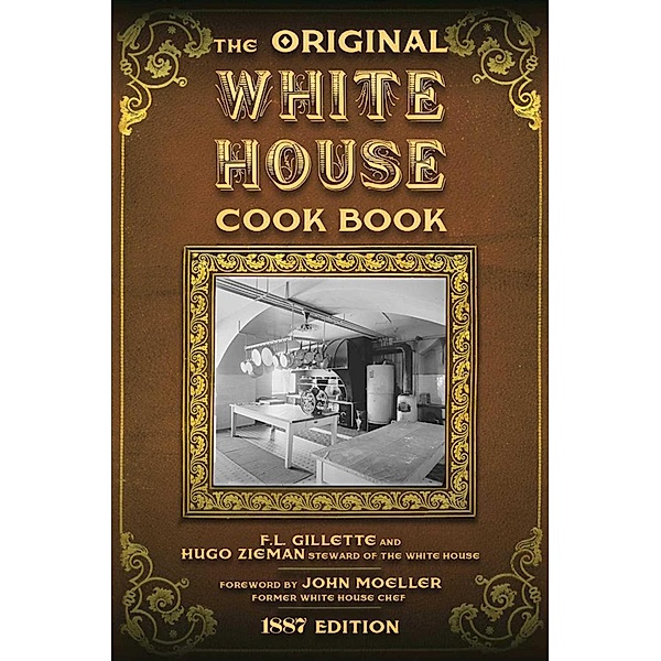 The Original White House Cook Book, F. L. Gillette, Hugo Ziemann