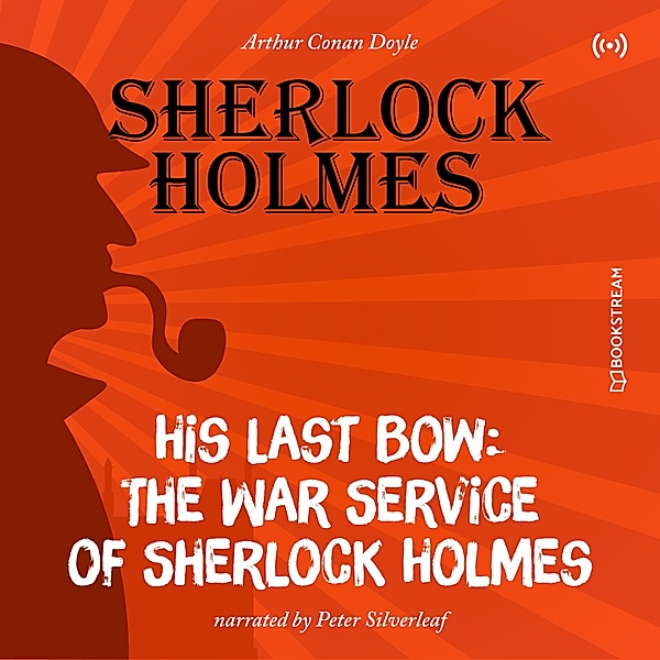 The Originals: His Last Bow: The War Service of Sherlock Holmes, Arthur Conan Doyle