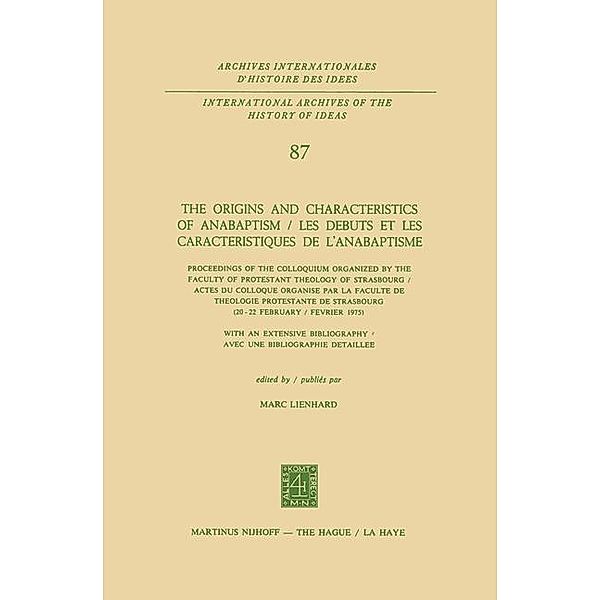 The Origins and Characteristics of Anabaptism / Les Debuts et les Caracteristiques de l'Anabaptisme / International Archives of the History of Ideas Archives internationales d'histoire des idées Bd.87