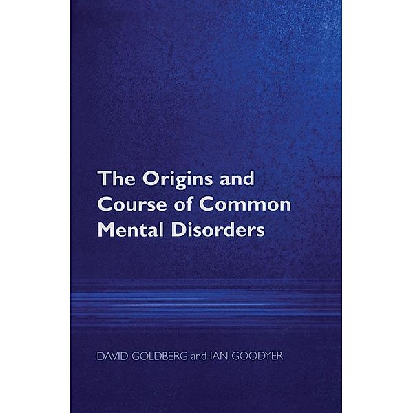 The Origins and Course of Common Mental Disorders, David Goldberg, Ian M Goodyer