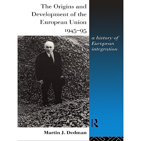 The Origins and Development of the European Union 1945-1995, Martin Dedman