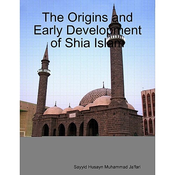 The Origins and Early Development of Shia Islam, Sayyid Husayn Muhammad Ja'fari