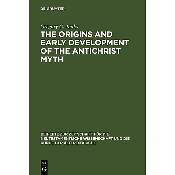 The Origins and Early Development of the Antichrist Myth, Gregory C. Jenks