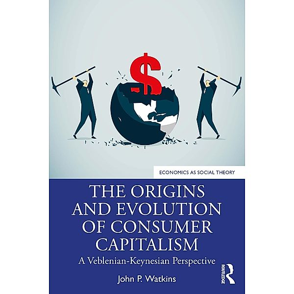 The Origins and Evolution of Consumer Capitalism, John P. Watkins