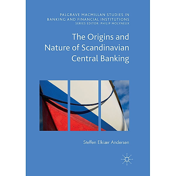 The Origins and Nature of Scandinavian Central Banking, Steffen Elkiær Andersen