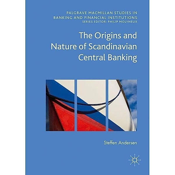 The Origins and Nature of Scandinavian Central Banking, Steffen Andersen