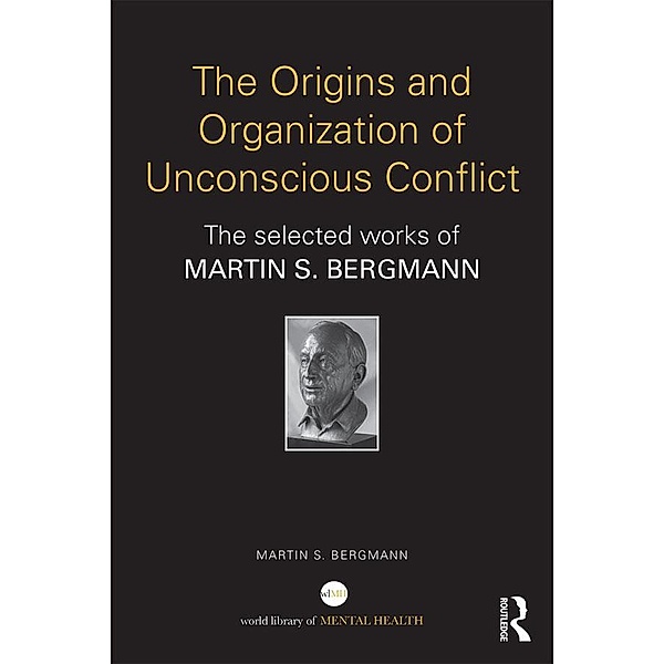 The Origins and Organization of Unconscious Conflict, Martin S. Bergmann