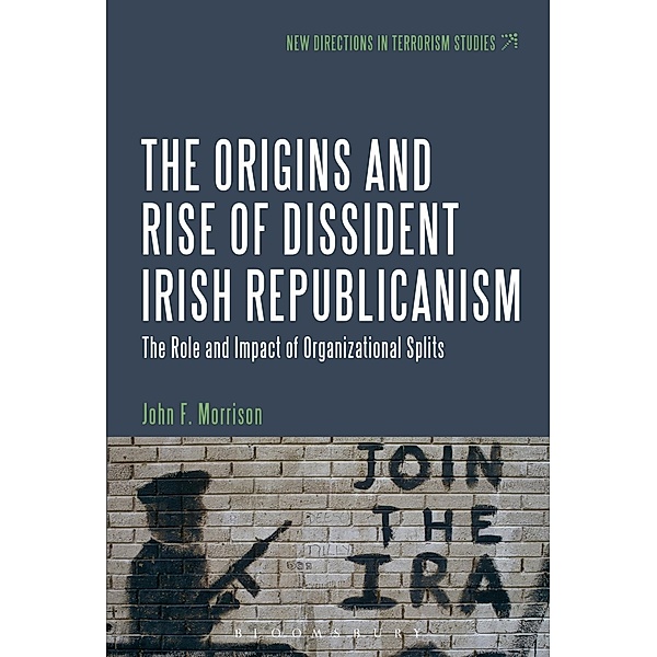 The Origins and Rise of Dissident Irish Republicanism, John F. Morrison