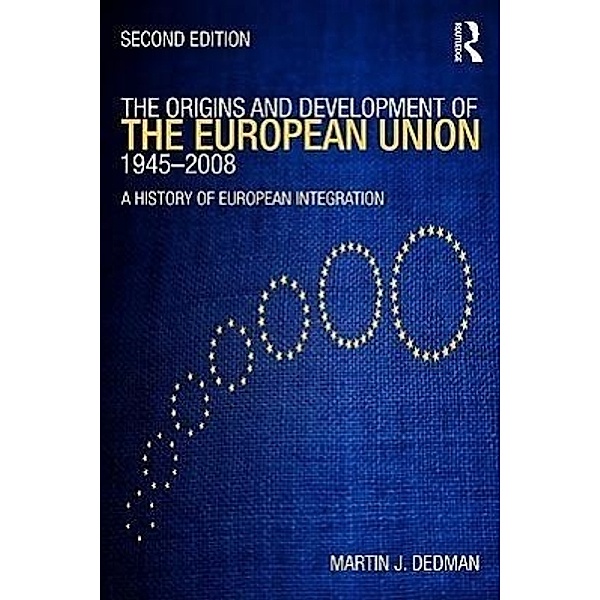 The Origins & Development of the European Union 1945-2008, Martin Dedman