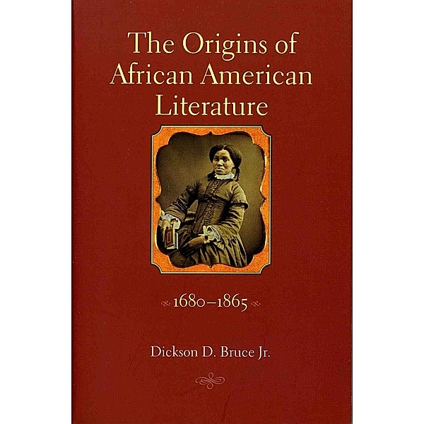 The Origins of African American Literature, 1680-1865, Dickson D. Bruce