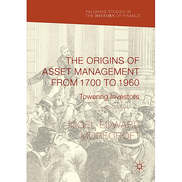 The Origins of Asset Management from 1700 to 1960, Nigel Edward Morecroft