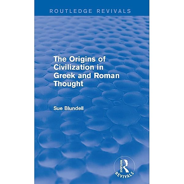The Origins of Civilization in Greek and Roman Thought (Routledge Revivals), Sue Blundell