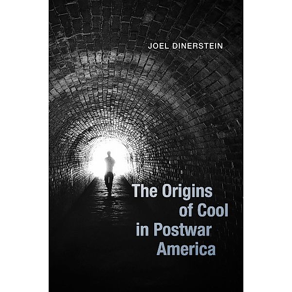 The Origins of Cool in Postwar America, Joel Dinerstein