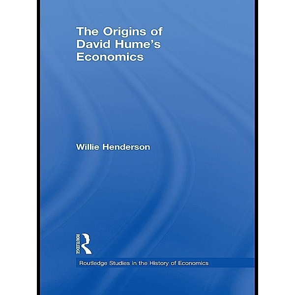 The Origins of David Hume's Economics / Routledge Studies in the History of Economics, Willie Henderson