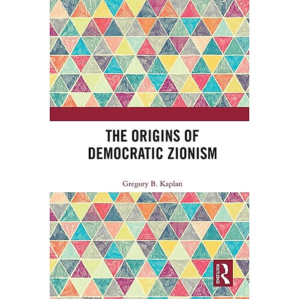 The Origins of Democratic Zionism, Gregory B. Kaplan