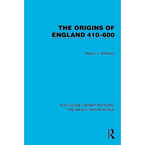 The Origins of England 410-600, Martyn J. Whittock