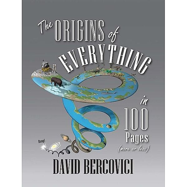 The Origins of Everything in 100 Pages (More or Less), David Bercovici