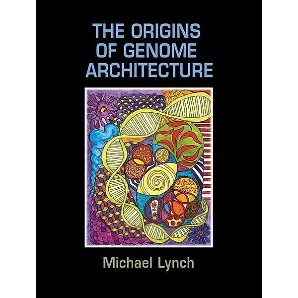 The Origins of Genome Architecture, Michael Lynch, Bruce Walsh