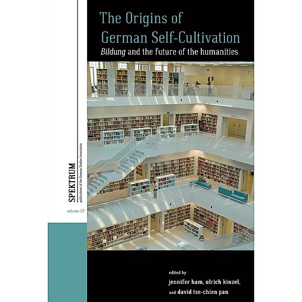 The Origins of German Self-Cultivation / Spektrum: Publications of the German Studies Association Bd.27