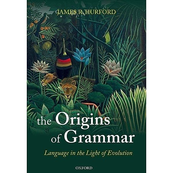 The Origins of Grammar, James R. Hurford