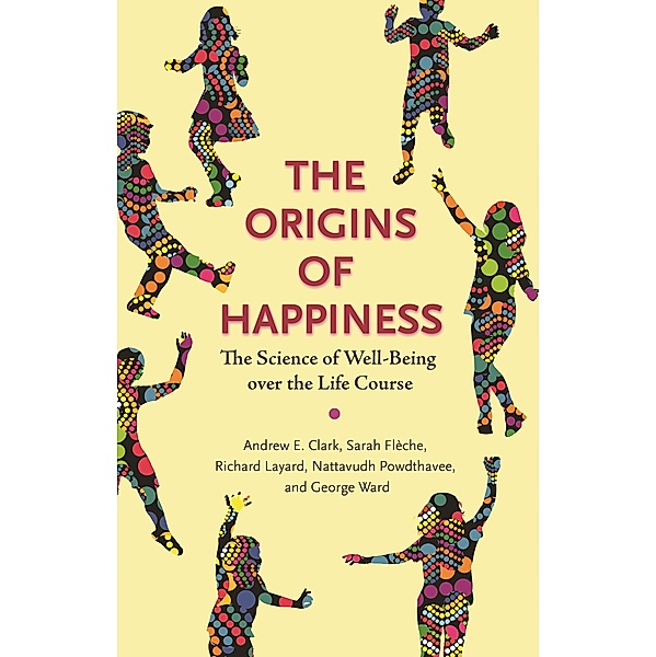 The Origins of Happiness, Andrew Clark, Sarah Flèche, Richard Layard, Nattavudh Powdthavee, George Ward