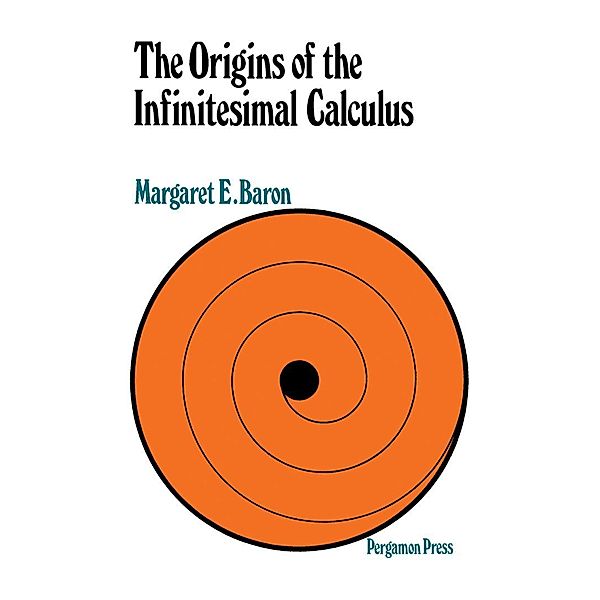 The Origins of Infinitesimal Calculus, Margaret E. Baron