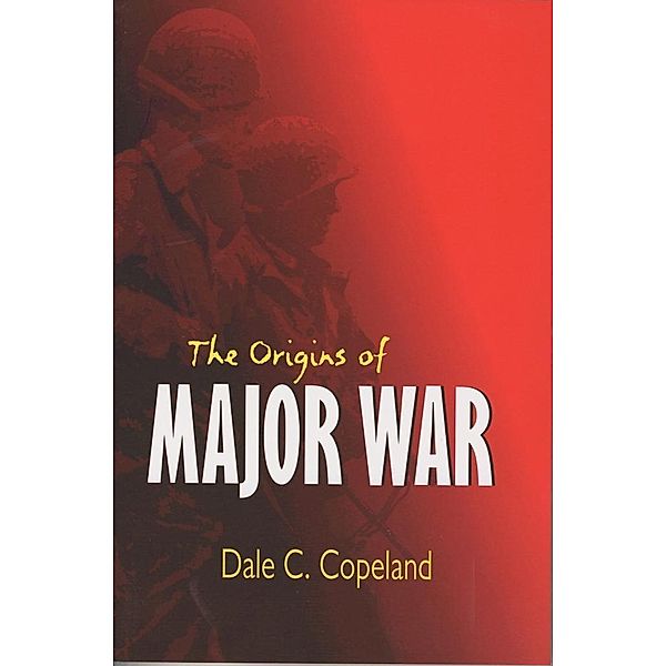 The Origins of Major War / Cornell Studies in Security Affairs, Dale C. Copeland