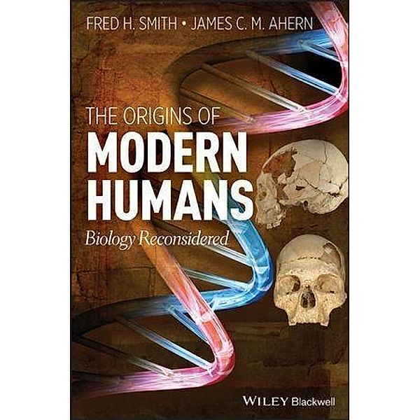 The Origins of Modern Humans, Fred H. Smith, James C. Ahern