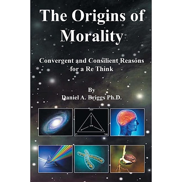 The Origins of Morality, Daniel A. Briggs Ph. D.