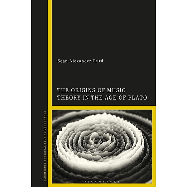 The Origins of Music Theory in the Age of Plato, Sean Alexander Gurd