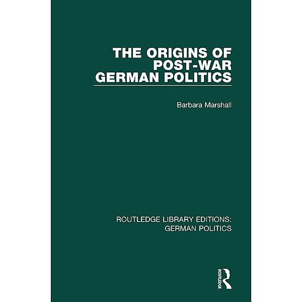 The Origins of Post-War German Politics (RLE: German Politics), Barbara Marshall