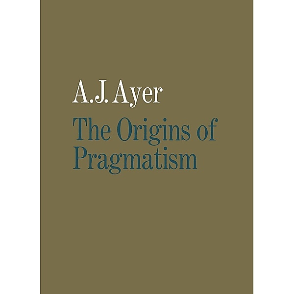 The Origins of Pragmatism, A J Ayer
