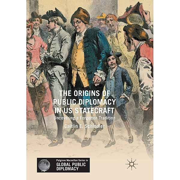 The Origins of Public Diplomacy in US Statecraft, Caitlin E. Schindler