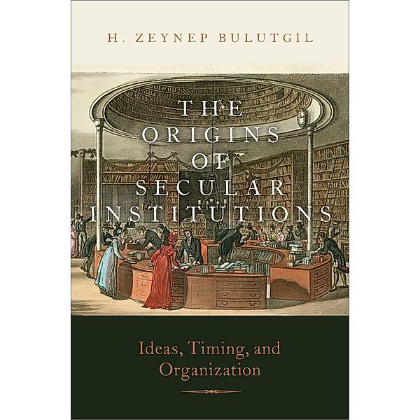 The Origins of Secular Institutions, H. Zeynep Bulutgil