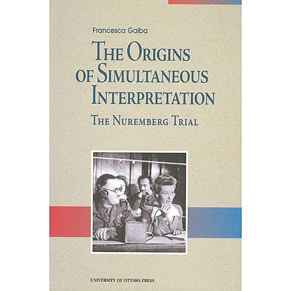 The Origins of Simultaneous Interpretation / University of Ottawa Press, Francesca Gaiba