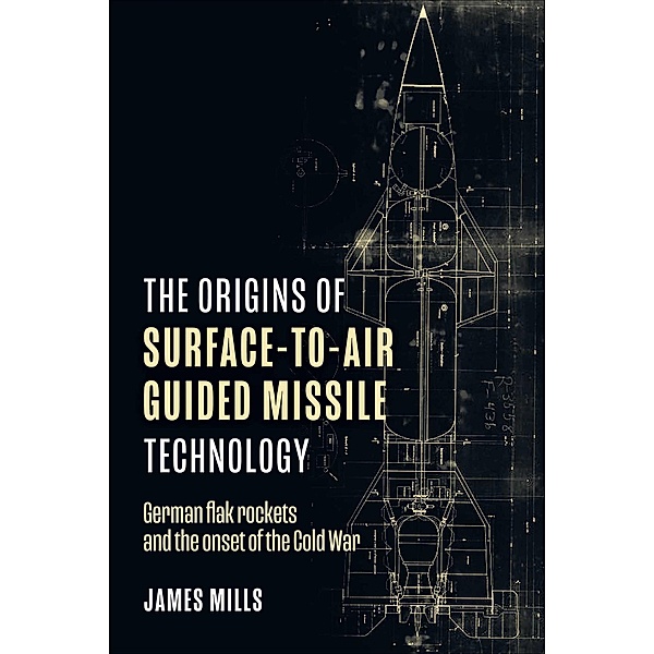 The Origins of Surface-to-Air Guided Missile Technology, James Mills